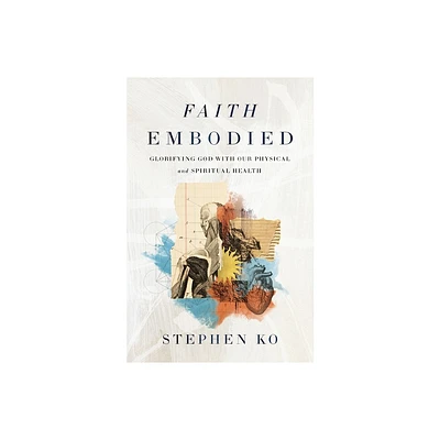 Faith Embodied - by Stephen Ko (Paperback)