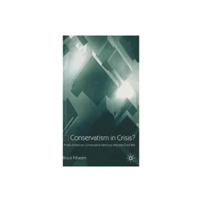 Conservatism in Crisis? - by B Pilbeam (Hardcover)