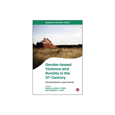 Gender-Based Violence and Rurality in the 21st Century - (Research in Rural Crime) by Ziwei Qi & April N Terry & Tamara J Lynn (Hardcover)