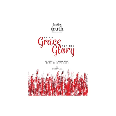 By His Grace For His Glory - (Feasting on Truth) 2nd Edition by Erin H Warren (Paperback)