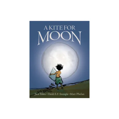 A Kite for Moon - by Jane Yolen & Heidi E y Stemple (Hardcover)