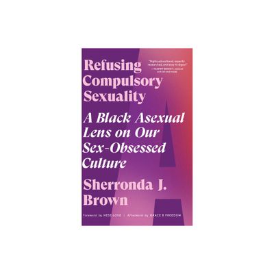 Refusing Compulsory Sexuality - by Sherronda J Brown (Paperback)