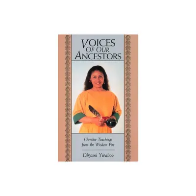 Voices of Our Ancestors - by Dhyani Ywahoo (Paperback)