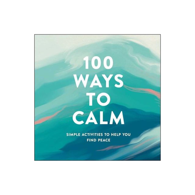 100 Ways to Calm - by Adams Media (Hardcover)