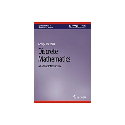 Discrete Mathematics - (Synthesis Lectures on Mathematics & Statistics) by George Tourlakis (Hardcover)