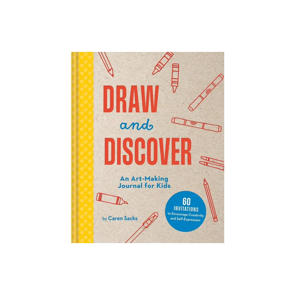 Draw and Discover - (Art-Making Journals) by Caren Sacks (Hardcover)