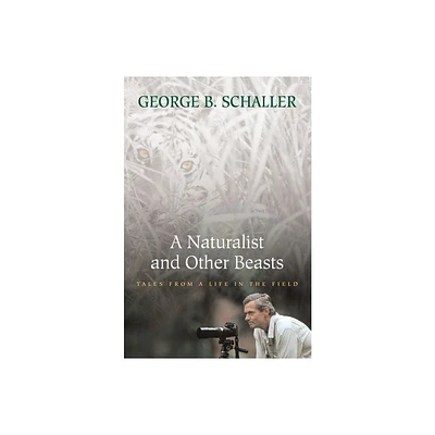 A Naturalist and Other Beasts - by George B Schaller (Paperback)