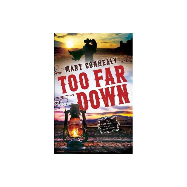 Too Far Down - (Cimarron Legacy) by Mary Connealy (Paperback)