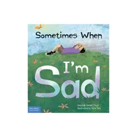 Sometimes When Im Sad - by Deborah Serani (Hardcover)