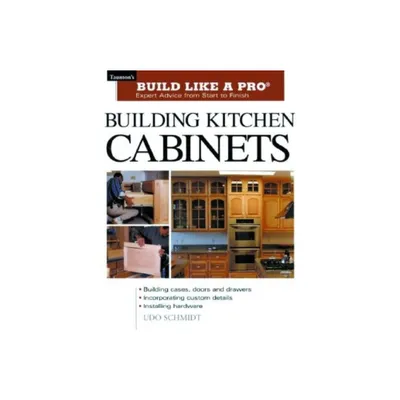 Building Kitchen Cabinets - (Tauntons Build Like a Pro) by Udo Schmidt (Paperback)