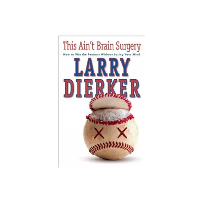 This Aint Brain Surgery - by Larry Dierker (Paperback)