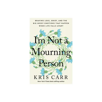 Im Not a Mourning Person - by Kris Carr (Hardcover)