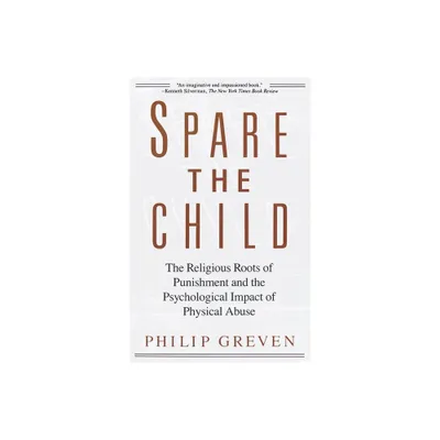 Spare the Child - by Philip J Greven (Paperback)