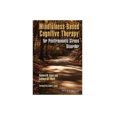 Mindfulness-Based Cognitive Therapy for Posttraumatic Stress Disorder - by Richard W Sears & Kathleen M Chard (Paperback)