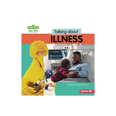 Talking about Illness - (Sesame Street (R) Tough Topics) by Marie-Therese Miller (Paperback)