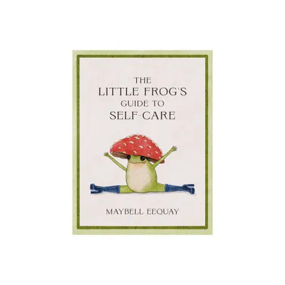 The Little Frogs Guide to Self-Care - by Maybell Eequay (Hardcover)