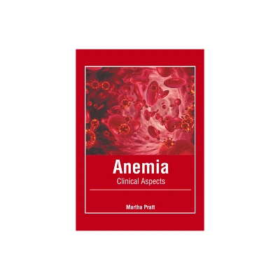 Anemia: Clinical Aspects - by Martha Pratt (Hardcover)