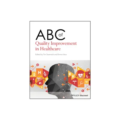 ABC of Quality Improvement in Healthcare - by Tim Swanwick & Emma Vaux (Paperback)