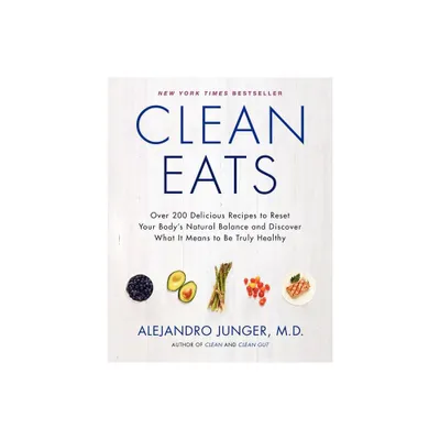 Clean Eats - by Alejandro Junger (Hardcover)