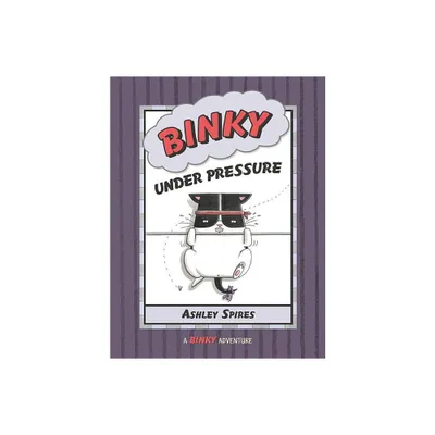 Binky Under Pressure - (Binky Adventure) by Ashley Spires (Paperback)