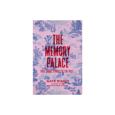 The Memory Palace - by Nate Dimeo (Hardcover)