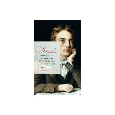 Keats - by Lucasta Miller (Hardcover)