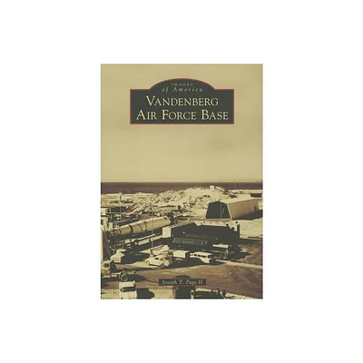 Vandenberg Air Force Base - (Images of America) by Joseph T Page II (Paperback)