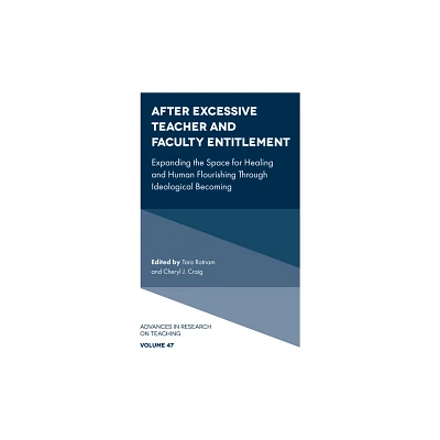 After Excessive Teacher and Faculty Entitlement - (Advances in Research on Teaching) by Tara Ratnam & Cheryl J Craig (Hardcover)