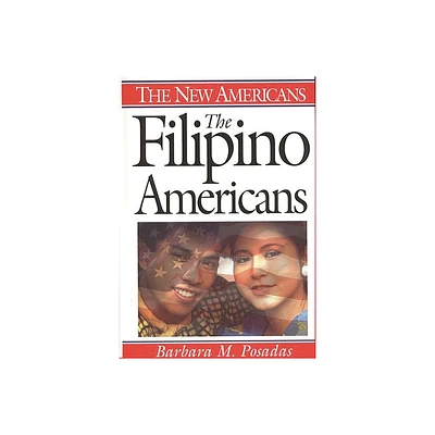 The Filipino Americans - (New Americans) by Barbara Posadas (Hardcover)