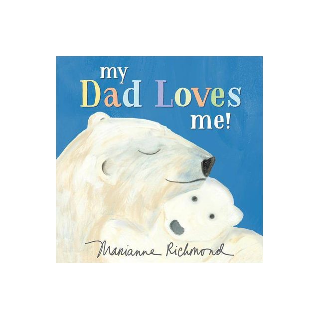 My Dad Loves Me! - By Marianne Richmond ( Hardcover )