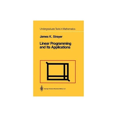 Linear Programming and Its Applications - (Undergraduate Texts in Mathematics) by James K Strayer (Paperback)