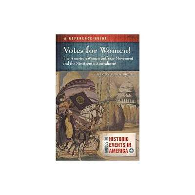 Votes for Women! The American Woman Suffrage Movement and the Nineteenth Amendment - (Guides to Historic Events in America) by Marion Roydhouse