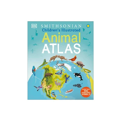 Childrens Illustrated Animal Atlas - (Childrens Illustrated Atlas) by DK (Hardcover)