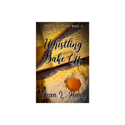 Whistling Bake Off - by Dean L Hovey (Paperback)