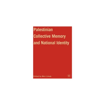 Palestinian Collective Memory and National Identity - by M Litvak (Hardcover)