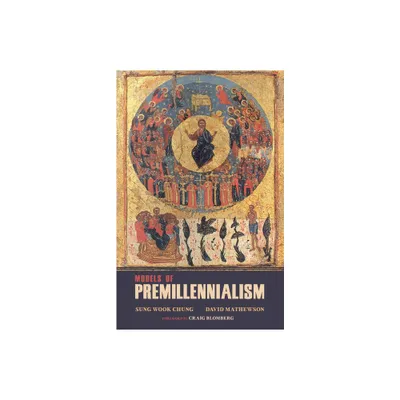 Models of Premillennialism - by Sung Wook Chung & David L Mathewson (Hardcover)