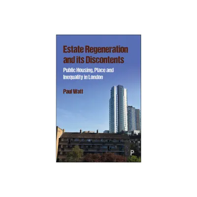 Estate Regeneration and Its Discontents - by Paul Watt (Paperback)