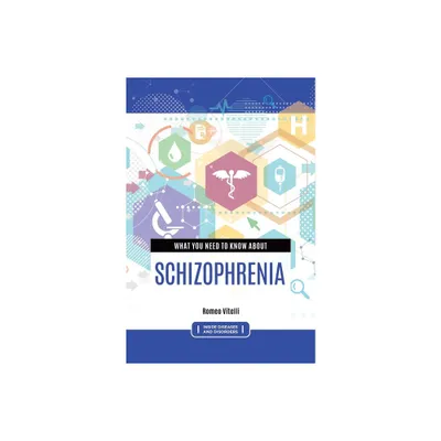 What you need to know about Schizophrenia - (Inside Diseases and Disorders) Annotated by Romeo Vitelli (Hardcover)