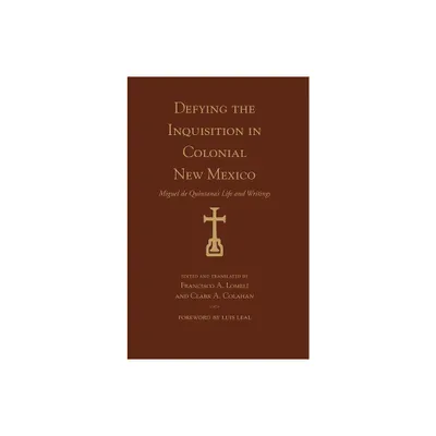 Defying the Inquisition in Colonial New Mexico - (Pas Por Aqu the Nuevomexicano Literary Heritage) by Francisco A Lomel & Clark A Colahan