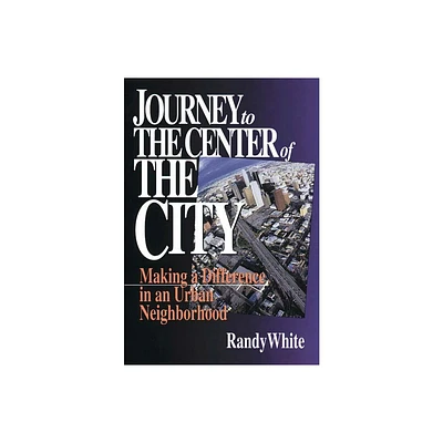 Journey to the Center of the City - by Randy White (Paperback)