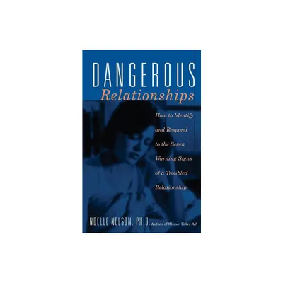 Dangerous Relationships - (How to Identify and Respond to the Seven Warning Signs of a) by Noelle C Nelson (Paperback)