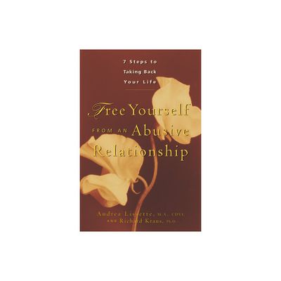 Free Yourself from an Abusive Relationship - by Andrea Lissette & Richard Kraus (Paperback)