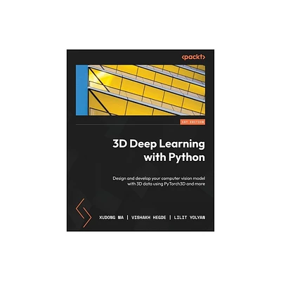 3D Deep Learning with Python - by Xudong Ma & Vishakh Hegde & Lilit Yolyan (Paperback)