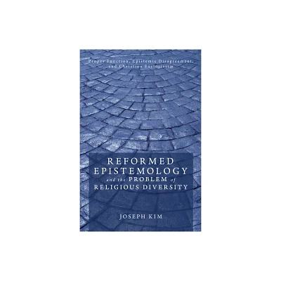 Reformed Epistemology and the Problem of Religious Diversity - by Joseph Kim (Hardcover)