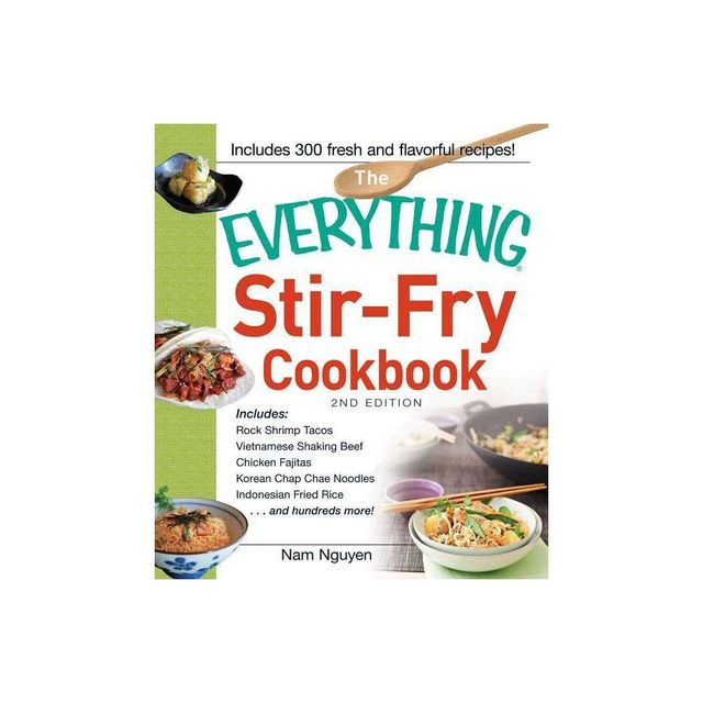 Everything Stir-Fry Cookbook - (Everything (Cooking)) 2nd Edition by Nam Nguyen (Paperback)