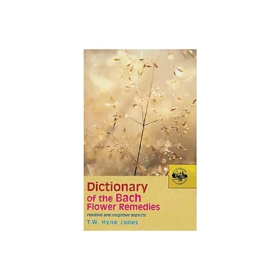 Dictionary of the Bach Flower Remedies - by T W Hyne Jones (Paperback)