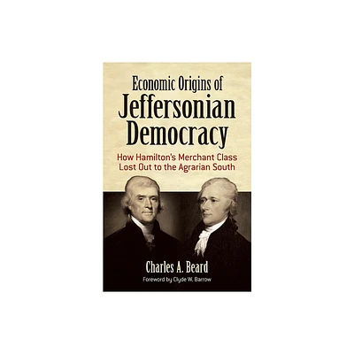 Economic Origins of Jeffersonian Democracy - by Charles A Beard (Paperback)