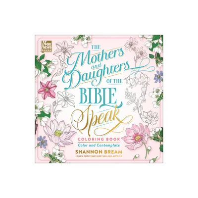 The Mothers and Daughters of the Bible Speak Coloring Book - (Women of the Bible Coloring Books) by Shannon Bream (Paperback)