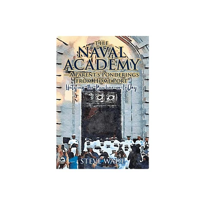 The Naval Academy - by Steve Wade (Hardcover)