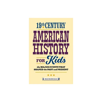 19th Century American History for Kids - (History by Century) by Kelly Milner Halls (Paperback)